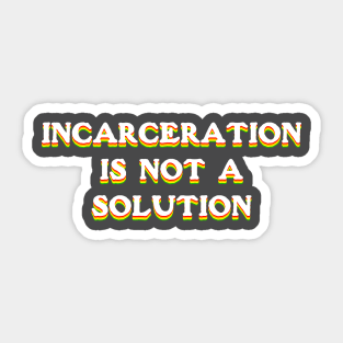 incarceration is not a solution Sticker